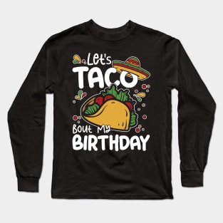 Let's Taco Bout My Birthday Long Sleeve T-Shirt